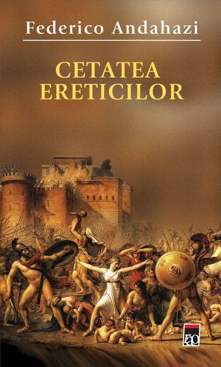 Carte Cetatea ereticilor autor Federico Andahazi editura RAO