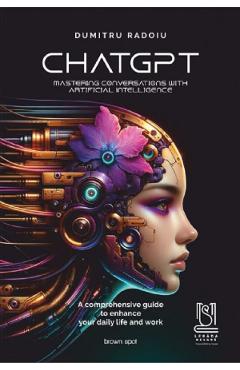 Carte ChatGPT. Mastering conversations with artificial intelligence - Dumitru Radoiu editura Dumitru Radoiu