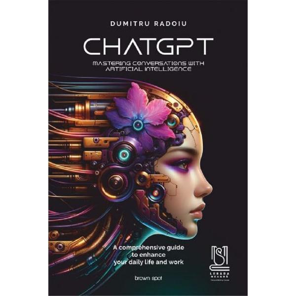 Carte ChatGPT. Mastering conversations with artificial intelligence - Dumitru Radoiu