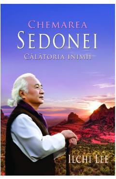 Carte Chemarea Sedonei. Calatoria inimii - Ilchi Lee editura Ilchi Lee