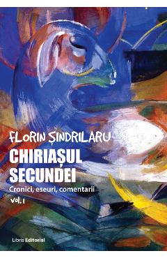 Carte Chiriasul secundei - Volumul 1 - Florin Sindrilaru editura Florin Sindrilaru