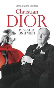 Carte Christian Dior. Povestea unei vieti/Marie-France Pochna editura RAO