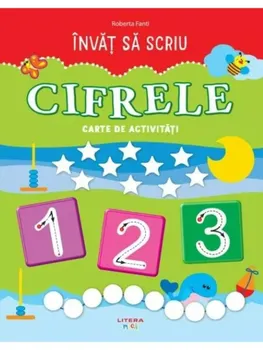 Carte Cifrele. Carte de activitati. Invat sa scriu/Roberta Fanti editura Litera