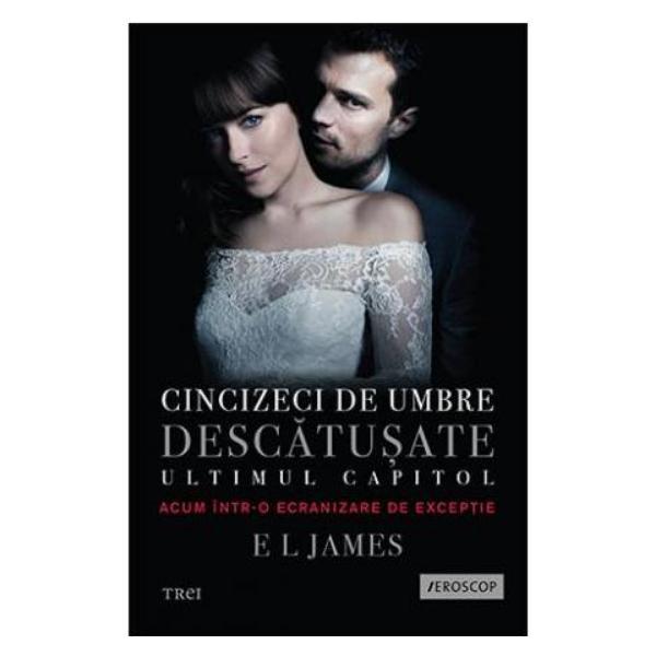 Carte Cincizeci de umbre descatusate - Volumul III din trilogia Fifty Shades - E.L. James