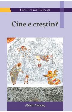 Carte Cine e crestin? - Hans Urs von Balthasar editura Hans Urs Von Balthasar