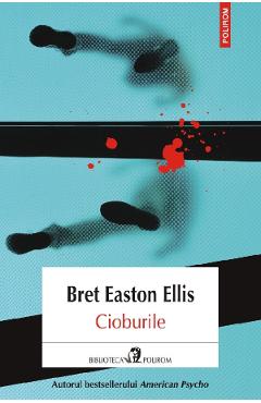 Carte Cioburile - Bret Easton Ellis editura Bret Easton Ellis