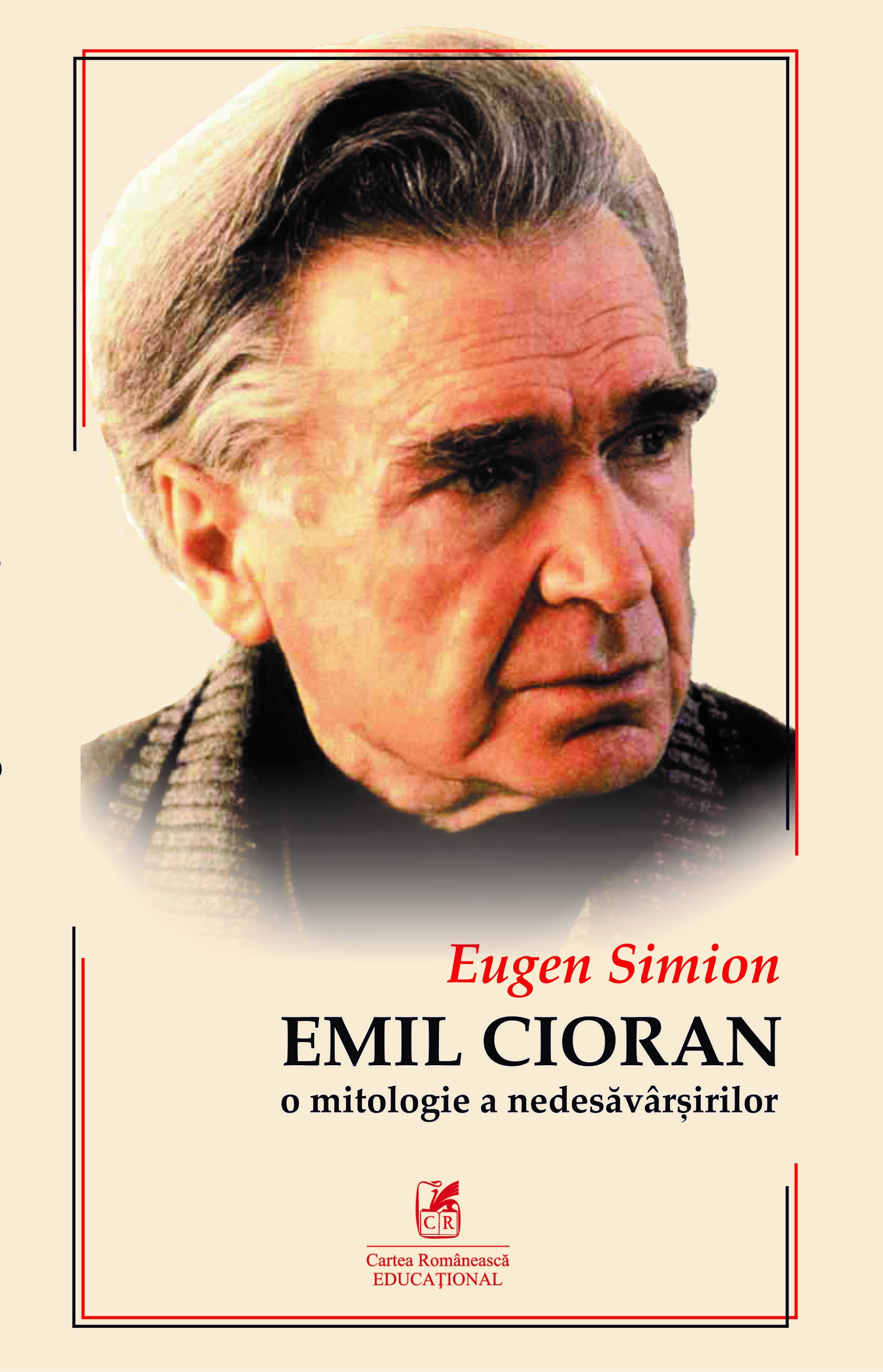 Carte Cioran - O mitologie a nedesavarsirilor autor Eugen Simion editura Carte Romaneasca Educational