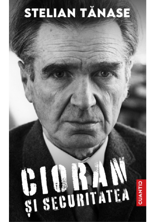 Carte Cioran si Securitatea editura Cuantic