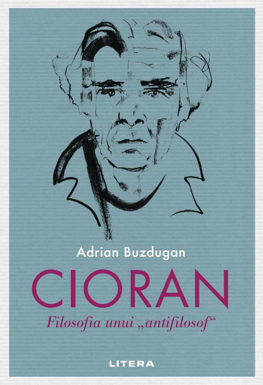 Carte Cioran. Filosofia unui „antifilosof” editura Litera