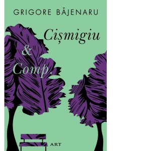 Carte Cismigiu &amp; Comp. Autor Grigore Bajenaru