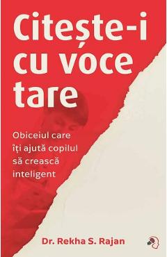 Carte Citeste-i cu voce tare. Obiceiul care iti ajuta copilul sa creasca inteligent - Rekha S. Rajan editura Rekha S. Rajan