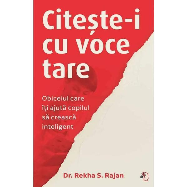Carte Citeste-i cu voce tare. Obiceiul care iti ajuta copilul sa creasca inteligent - Rekha S. Rajan