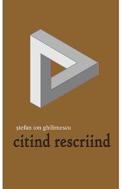 Carte Citind rescriind - Stefan Ion Ghilimescu editura Stefan Ion Ghilimescu