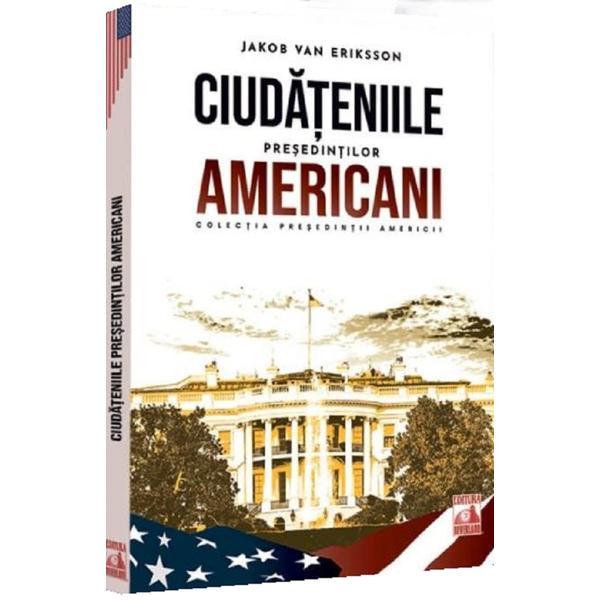 Carte Ciudateniile presedintilor americani - Jakob van Eriksson
