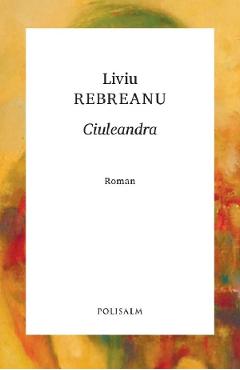Carte Ciuleandra - Liviu Rebreanu editura Liviu Rebreanu
