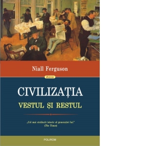 Carte Civilizatia. Vestul si Restul (editia 2017) Autor Niall Ferguson