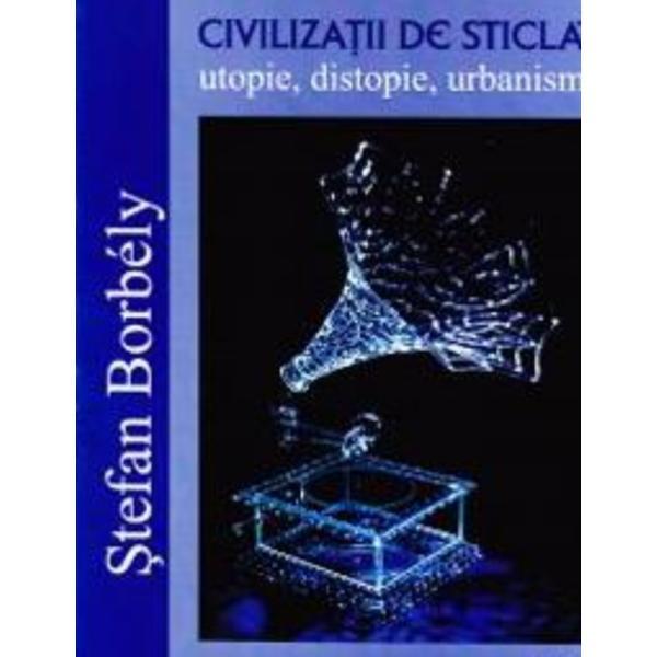 Carte Civilizatii de sticla - Stefan Borbely