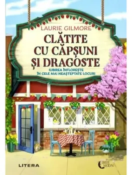 Carte Clatite cu capsuni si dragoste/Laurie Gilmore editura Litera