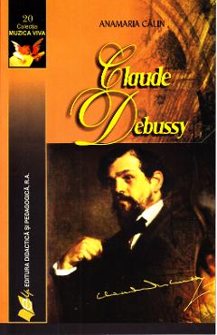 Carte Claude Debussy - Anamaria Calin editura Anamaria Calin