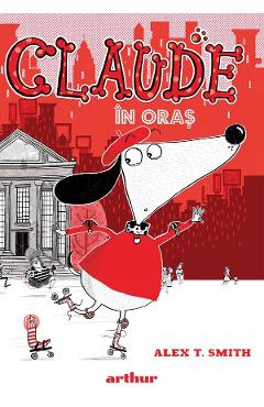 Carte Claude in oras. Seria Claude Vol.1 - Alex T. Smith editura Alex T. Smith
