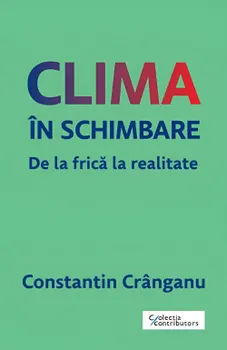 Carte Clima in schimbare. De la frica la realitate/Constantin Cranganu editura Trei