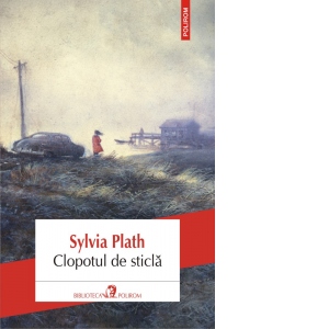 Carte Clopotul de sticla Autor Sylvia Plath