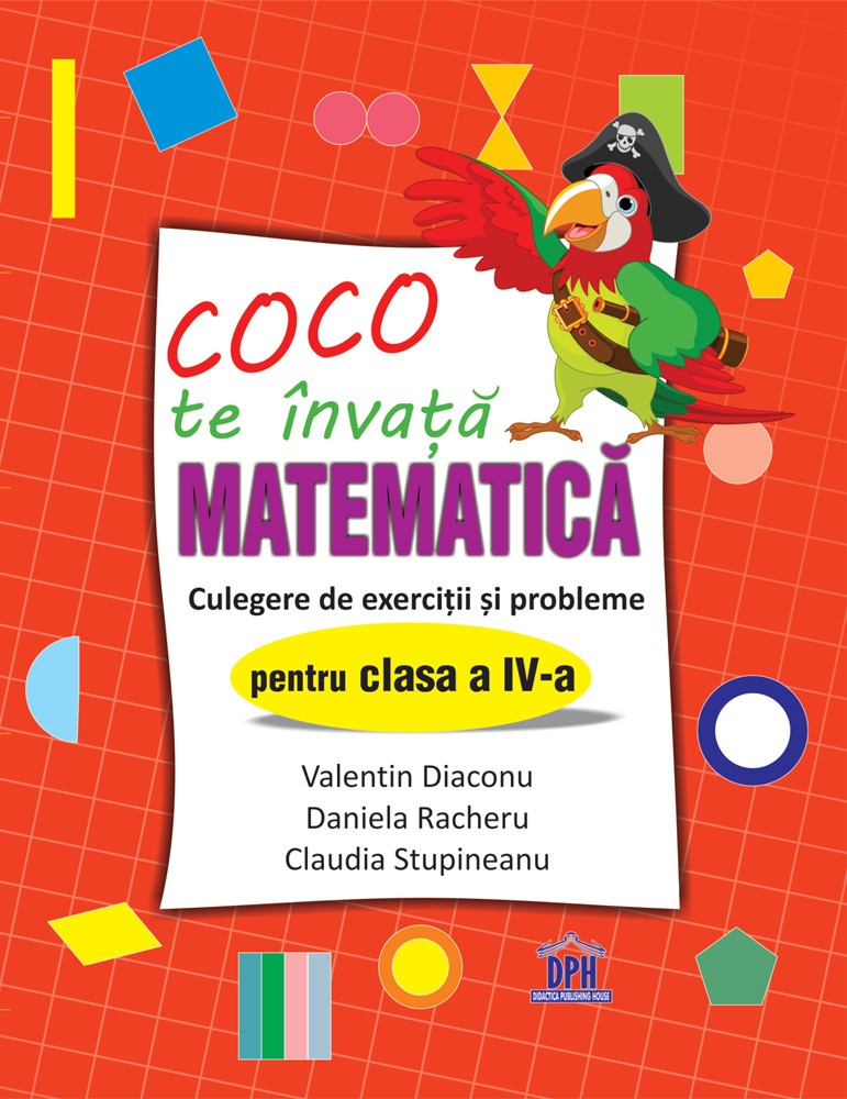 Carte Coco te invata Matematica. Culegere de exercitii si probleme pentru clasa a IV-a autor Valentin Diaconu