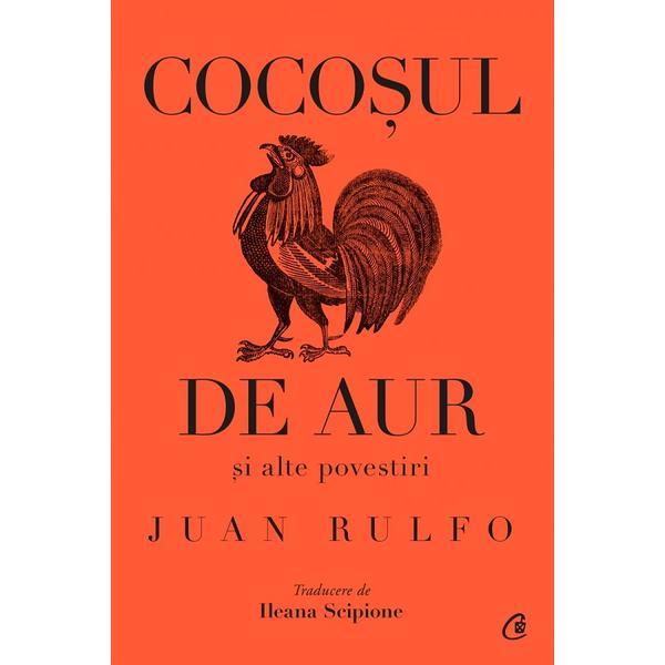 Carte Cocosul de Aur Si Alte Povestiri - Juan Rulfo