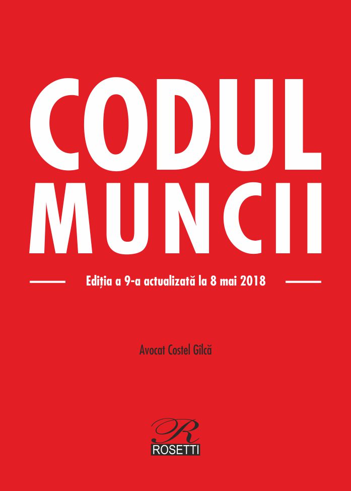 Carte Codul Muncii autor Costel Gilca editura ROSETTI INTERNATIONAL