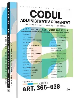 Carte Codul administrativ comentat. Explicatii. Jurisprudenta. Doctrina. Volumul II. Art. 365-638. Anexe/Verginia Vedinas editura Universul Juridic
