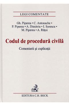 Carte Codul de procedura civila. Comentarii si explicatii - Gh. Piperea