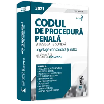 Carte Codul de procedura penala si legislatie conexa 2021. Legislatie consolidata si index. Editie Premium/Dan Lupascu editura Universul Juridic