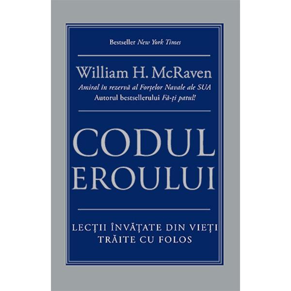 Carte Codul eroului - William H. Mcraven