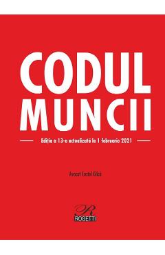 Carte Codul muncii Ed.13 Act. 1 februarie 2021 - Costel Gilca editura Costel Gilca