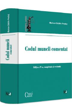 Carte Codul muncii comentat Ed.4 - Marius-Catalin Predut editura Marius Catalin Predut