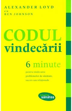Carte Codul vindecarii - 6 Minute - Alexander Loyd