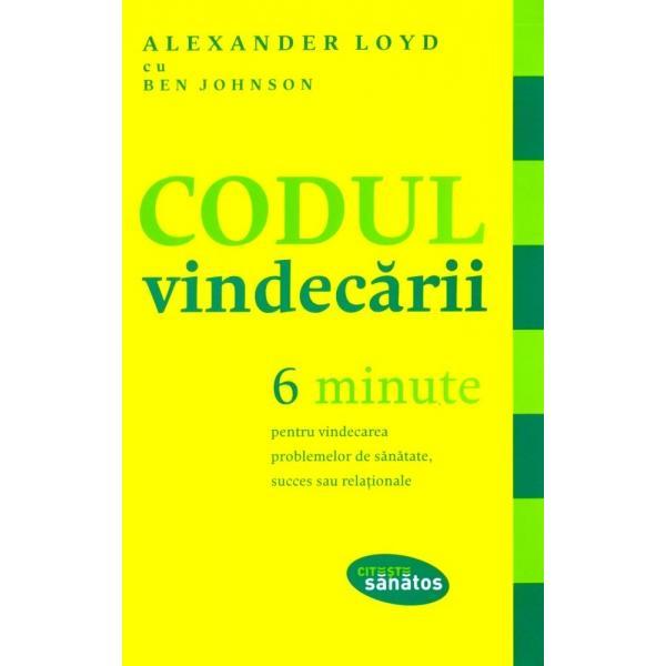 Carte Codul vindecarii - 6 Minute - Alexander Loyd