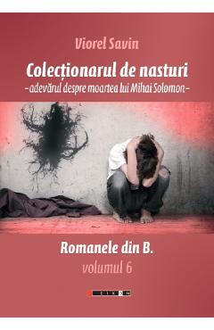 Carte Colectionarul de nasturi. Adevarul despre moartea lui Mihai Solomon - Viorel Savin editura Viorel Savin