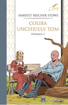 Carte Coliba unchiului Tom Vol.2 - Harriet Beecher Stowe editura Harriet Beecher Stowe