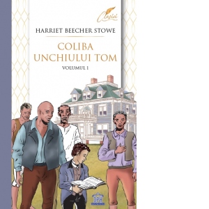 Carte Coliba unchiului Tom. Volumul I Autor Harriet Beecher Stowe