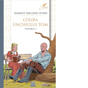 Carte Coliba unchiului Tom. Volumul II Autor Harriet Beecher Stowe