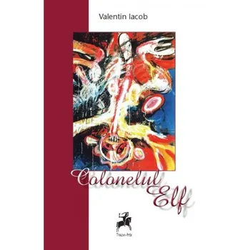 Carte Colonelul Elf/Valentin Iacob editura Tracus Arte