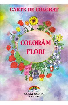 Carte Coloram flori editura Autor Anonim