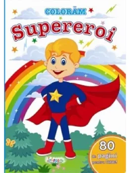 Carte Coloram supereroi. 80 de pagini pentru tine!/*** editura Erc Press