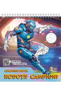 Carte Coloring Book: Robotii campioni. Scaneaza si coloreaza editura -