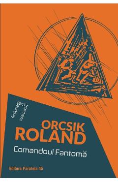 Carte Comandoul Fantoma - Orcsik Roland editura Orcsik Roland