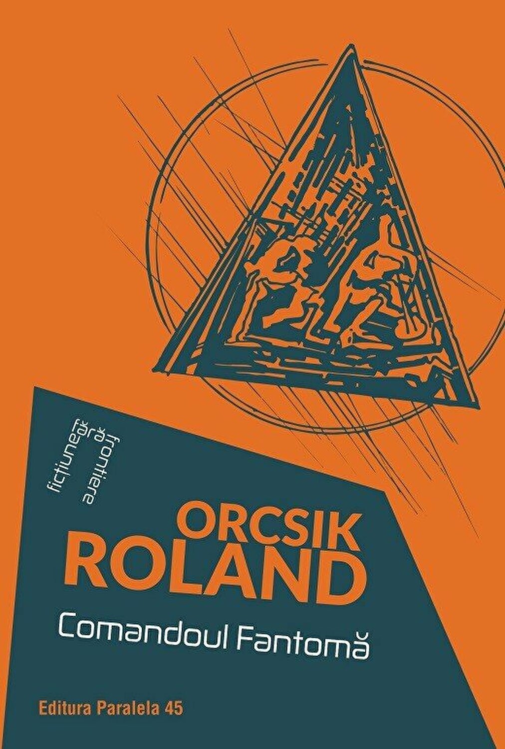Carte Comandoul Fantoma autor Roland Orcsik editura Paralela 45