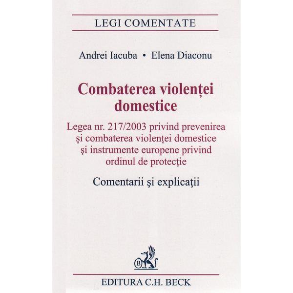 Carte Combaterea violentei domestice. Comentarii si explicatii - Andrei Iacuba