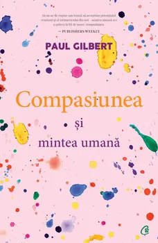 Carte Compasiunea si mintea umana/Paul Gilbert editura Curtea Veche Publishing