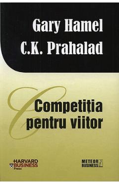Carte Competitia pentru viitor - Gary Hamel